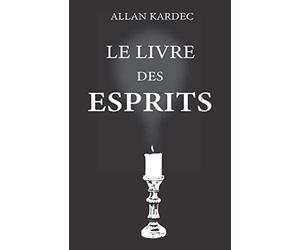 Le livre des esprits: nouvelle édition avec lisibilité améliorée, contenant les principes de la doctrine spirite sur l’immortalité de l’âme, la ... morales, la vie présente, future, l'avenir