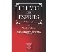LE LIVRE DES ESPRITS: Selon l'Enseignement donné par les Esprits Supérieurs à l'aide de divers Médiums - Par Allan Kardec - Édition de 1857