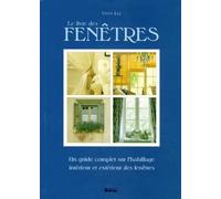 LE LIVRE DES FENETRES. Un guide complet sur l'habillage intérieur et extérieur des fenêtres