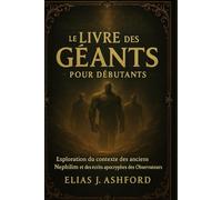 LE LIVRE DES GÉANTS POUR DÉBUTANTS: Exploration du contexte des anciens Nephilim et des écrits apocryphes des Observateurs
