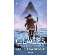 Mark Lawrence – Le Livre des glaces, Tome 2 : La Fille et la Montagne – Roman – Poche