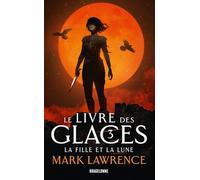 Mark Lawrence – Le Livre des glaces, T3 : La Fille et la Lune – Roman – Poche