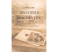 Le livre DES HISTOIRES INACHEVÉES: Amour à l'eau de rose/ Histoires à compléter