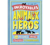 Le livre des incroyable animaux Album documentaire À partir de 3 ans
