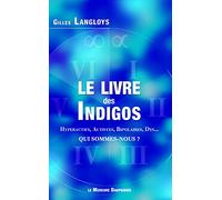 Le livre des Indigos - Hyperactifs, Autistes, Bipolaires, Dys... - Qui sommes-nous ?