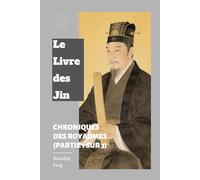 Le Livre des Jin: Chroniques des royaumes (Partie 1 sur 3)