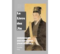 Le Livre des Jin: Chroniques des royaumes (Partie 3 sur 3)