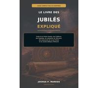 LE LIVRE DES JUBILÉS EXPLIQUÉ: Guide de la Petite Genèse, des Veilleurs, des Nephilim, du calendrier de 364 jours, des manuscrits de la mer Morte et du monde biblique d'Hénoch