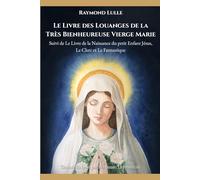 Le Livre des Louanges de la Tères Bienheureuse Vierge Marie: Suivi de Le Livre de la Naissance du petit Enfant Jésus, Le Clerc et Le Fantastique