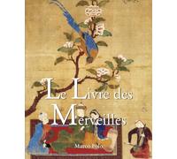 Le Livre Des Merveilles: Le récit de voyage de Marco Polo, reflet de la vision du monde européenne au XVe siècle