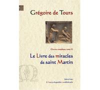 Le livre des miracles de saint Martin Oeuvres complètes tome 3 - Grégoire De Tours - Paleo Eds - relié - Récit