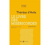 Le livre des miséricordes Livre de la vie - Thérèse d'Avila dit Thérèse de Jésus - Du Carmel Eds - broché - Autobiographie