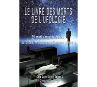 LE LIVRE DES MORTS DE L’UFOLOGIE: - 25 destins brisés autour du secret des OVNIs