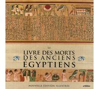 Le livre des morts des anciens Egyptiens: Nouvelle édition illustrée