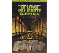 Le Livre des morts égyptien: Au coeur des mystères de la mort et de la renaissance