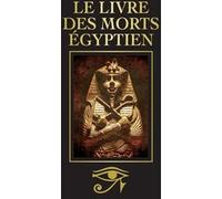 Le Livre des morts égyptien Collectif (Auteur), John Baldock (Introduction), Antonia Leibovici (Traduction)