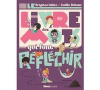 Le Livre des mots qui font réfléchir Gaëlle Duhaze (Illustration), Brigitte Labbé (Auteur)