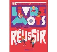 Le Livre des mots qui font réussir Brigitte Labbé (Auteur), Florence Guittard (Illustration)