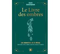Le Livre Des Ombres - Les Essentiels De La Wicca : Sortilèges, Rites, Chants, Recettes, Huiles Et Plantes