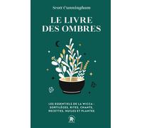 Le livre des ombres Les essentiels de la wicca : sortilèges, rites, chants, recettes, huiles et plantes - Scott Cunningham - Lotus Et L'elephant - Poche - Guide