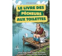 Le livre des pêcheurs aux toilettes: histoires insolites, blagues, anecdotes, jeux et énigmes sur la pêche à lire… canne à pêche posée, pantalon baissé.