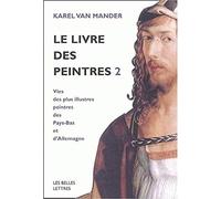 Le Livre des peintres : Vies des plus illustres peintres des Pays-Bas et d'Allemagne, tome 2