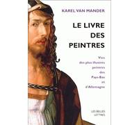 Le Livre des peintres: Vies des plus illustres peintres des Pays-Bas et d'Allemagne. Tome I.