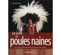 Le Livre des poules naines : Les choisir, les connaître, les élever, les soigner