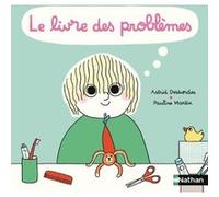 Le livre des problèmes et des solutions ! Astrid Desbordes (Auteur), Pauline Martin (Illustration)