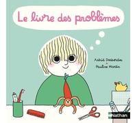 Le livre des problèmes et des solutions ! - Astrid Desbordes - Nathan - cartonné - Album jeunesse
