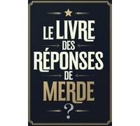 Le Livre des Réponses de Merde: Posez une question, ouvrez le , et souriez bêtement ! idee cadeau drole humour noir , collegue famille ou couple
