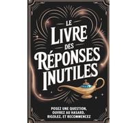 Le Livre des Réponses Inutiles: Le cahier parfait pour rire de tout - idee cadeau humoristique pour collègues, amis ou couple