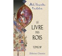 Le livre des rois: Traduit et commenté par Jules Mohl. Tome 4