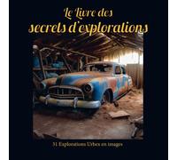 Le Livre des secrets d’explorations: Ce livre de 64 pages et 31 illustrations en couleurs au format de 20,96 x 20,96 cm vous transportera dans un ... fascinant, où le temps semble s'être arrêté.