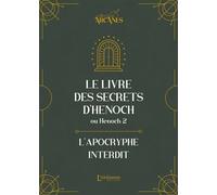 Le livre des secrets d'Hénoch (2 Hénoch) - L'apocryphe interdit (nouvelle traduction-texte intégral) - Hénoch - L'alchimiste Les Eds - broché - Essai