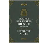Le Livre Des Secrets D'hénoch - Ou Henoch 2. L'apocryphe Interdit