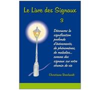 Le Livre Des Signaux 3 - Découvrez La Signification Profonde D'événements, De Phénomènes, De Maladies - Comme Des Signaux Sur Votre Chemin De Vie
