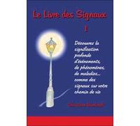 Le Livre Des Signaux - Découvrez La Signification D'événements, De Phénomènes, De Maladies...Comme Des Signaux Sur Votre Chemin