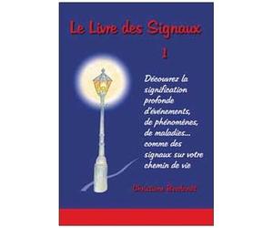 Le Livre Des Signaux - Découvrez La Signification D'événements, De Phénomènes, De Maladies...Comme Des Signaux Sur Votre Chemin