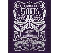 Le Livre Des Sorts - Le Grimoire Des Sorts, Rituels Et Incantations