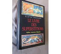 Le livre des superstitions : Mythes, croyances et légendes