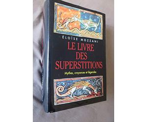 Le livre des superstitions : Mythes, croyances et légendes
