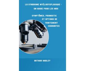 Le livre des syndromes myélodysplasiques:: Comment vivre avec le SMD et ses symptômes