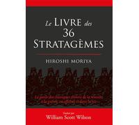 Le livre des trente-six stratagèmes Le guide des classiques chinois de la réussite à la guerre, en affaires ... - William Scott Wilson - Budo Eds - relié - Essai