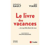 Le livre des vacances - Et ce qu'elles disent de nous - Guénaëlle Gault - L'aube Eds De - broché - Essai