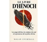 Le Livre d'Hénoch: Les anges déchus, les origines du mal et la promesse de la justice divine