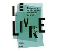 Le Livre - Dictionnaire Terminologique Des Métiers Du Livre