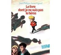Le livre dont je ne suis pas le héros Jean-Philippe Arrou-Vignod (Auteur), Glen Chapron (Illustration)