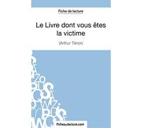 Le Livre dont vous êtes la victime d'Arthur Ténor (Fiche de lecture): Analyse complète de l'oeuvre