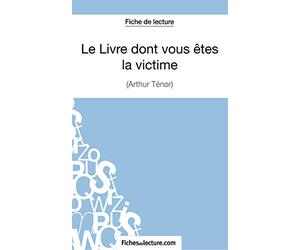 Le Livre dont vous êtes la victime d'Arthur Ténor (Fiche de lecture): Analyse complète de l'oeuvre